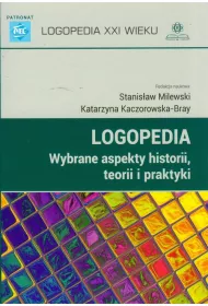 Logopedia. Wybrane aspekty historii, teorii i praktyki