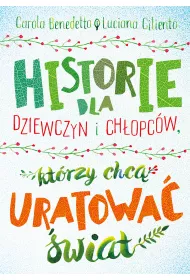 Historie dla dziewczyn i ch�opc�w, kt�rzy chc� uratowa� �wiat