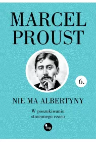 Nie ma Albertyny. W poszukiwaniu straconego czasu. Tom 6