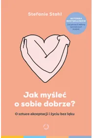 Jak my�le� o sobie dobrze? [wyd. 2]