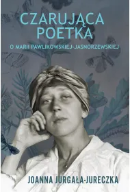 Czaruj�ca poetka. O Marii Pawlikowskiej-Jasnorzewskiej