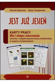 Jest ju� jesie�. Karty pracy dla I etapu nauczania uczni�w z niepe�nosprawno�ci� intelektualn� w stopniu umiarkowanym