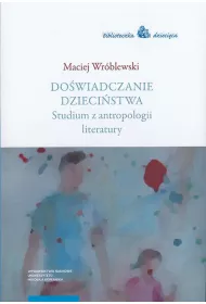 eBook Dowiadczanie dziecistwa. Studium z antropologii literatury pdf