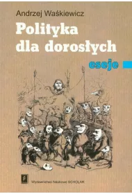 Polityka dla doros�ych. Eseje