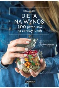 Dieta na wynos. 100 przepis�w na zdrowy lunch