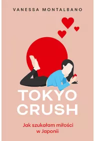 Tokyo Crush. Jak szukaam mioci w Japonii