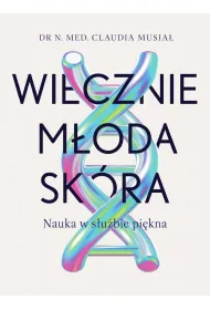 Wiecznie m�oda sk�ra. Nauka w s�u�bie pi�kna