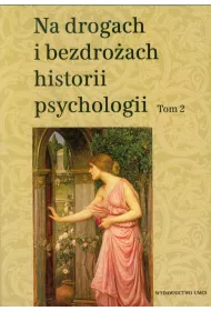 Na drogach i bezdroach historii psychologii T.2