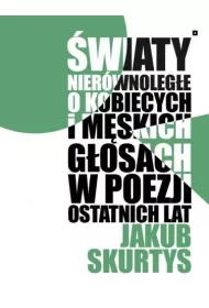 �wiaty nier�wnoleg�e. O kobiecych i m�skich g�osach w poezji ostatnich lat