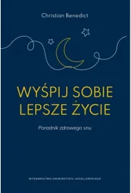 Wy�pij sobie lepsze �ycie. Poradnik zdrowego snu