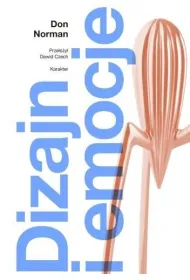 Dizajn i emocje. Dlaczego rzeczy przypadaj� nam do serca (albo dzia�aj� na nerwy)