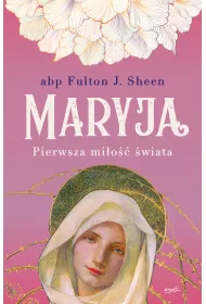 Maryja. Pierwsza mi�o�� �wiata