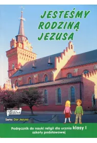 Jeste�my rodzin� Jezusa. Klasa 1. Podr�cznik