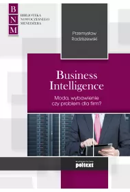 Business Intelligence. Moda, zbawienie czy problem dla firm?