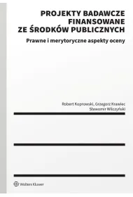 Projekty badawcze finansowane ze �rodk�w publicznych. Prawne i merytoryczne aspekty oceny