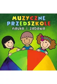 Muzyczne Przedszkole. Nauka i zabawa CD