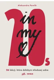In my 20s. 26 lekcji, kt�re da�abym m�odszej sobie