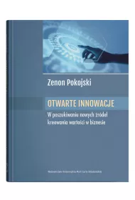 Otwarte innowacje W poszukiwaniu nowych �r�de� kreowania warto�ci w biznesie