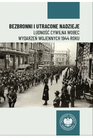 Bezbronni i utracone nadzieje. Ludno�� cywilna wobec wydarze� wojennych 1944 roku