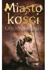 Miasto ko�ci. Dary Anio�a. Tom 1