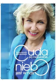 Cuda s� naturalne, niebo jest w nas