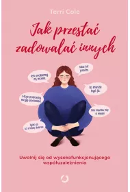 Jak przesta zadowala innych. Uwolnij si od...