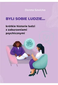 Byli sobie ludzie... Kr�tkie historie ludzi z zaburzeniami psychicznymi