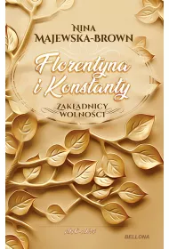 Florentyna i Konstanty. 1916-1924. Zak�adnicy wolno�ci. Tom 1