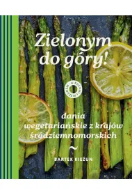 W kuchni z Kie�unem. Zielonym do g�ry! Dania wegetaria�skie z kraj�w �r�dziemnomorskich