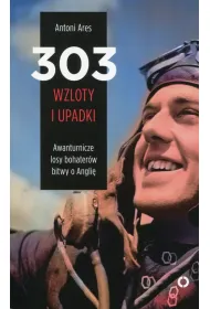 303 wzloty i upadki awanturnicze losy bohater�w bitwy o angli�