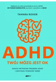 ADHD. Twj mzg jest OK. Zaufaj metodom trenerki ADHD i odzyskaj pewno siebie