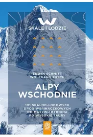 Alpy Wschodnie. 101 skalno-lodowych dr�g wspinaczkowych od masywu Bernina po Wysokie Taury