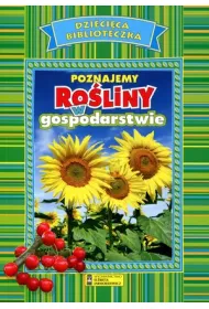 Dzieci�ca biblioteczka. Poznajemy ro�liny w gospodarstwie
