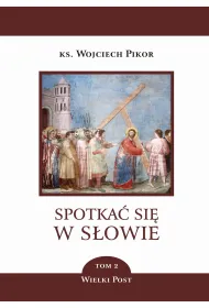 Spotka� si� w S�owie. Tom 2. Wielki Post