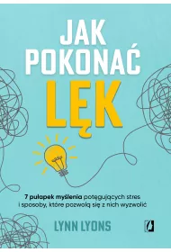 eBook Jak pokona lk. Siedem puapek mylenia potgujcych stres i sposoby, ktre pozwol si z nich wyzwoli mobi epub