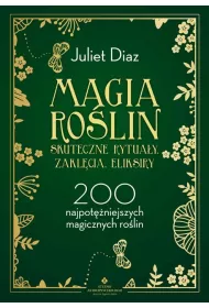 Magia rolin. Skuteczne rytuay, zaklcia, eliksiry