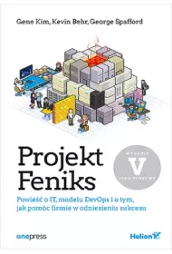 Projekt Feniks. Powie�� o IT, modelu DevOps i o tym, jak pom�c firmie w odniesieniu sukcesu. Wydanie V - jubileuszowe