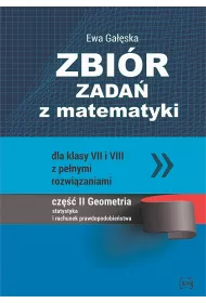 Zbi�r zada� z matematyki dla klas VII i VIII z pe�nymi rozwi�zaniami. Cz�� II: Geometria, statystyka i rachunek prawdopodobie�stwa