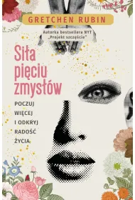 Si�a pi�ciu zmys��w. Poczuj wi�cej i odkryj rado�� �ycia