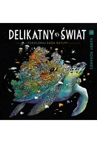 Delikatny �wiat. Pokoloruj cuda natury