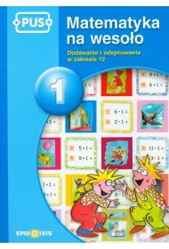 Dodawanie i odejmowanie w zakresie 12. Matematyka na weso�o. Tom 1
