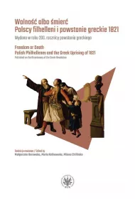 Wolno�� albo �mier�. Polscy filhelleni i powstanie greckie 1821