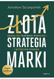 Z�ota strategia marki. Droga do przewagi rynkowej