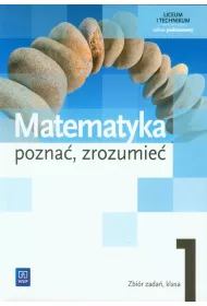 Matematyka. Pozna�, zrozumie�. Zbi�r zada�. Klasa 1. Zakres podstawowy