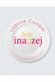 Jedz inaczej - dlaczego jemy to, co jemy?