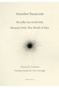 Bo tylko ten �wiat b�lu/ Because Only This World of Pain