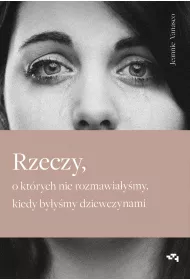 Rzeczy, o kt�rych nie rozmawia�y�my, kiedy by�y�my dziewczynami