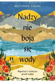Nadzy nie boj� si� wody. Reporta� o ucieczce przed wojn�