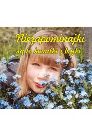 Niezapominajki s� to kwiatki z bajki