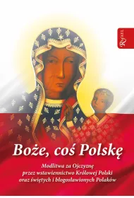 Bo�e co� Polsk�. Modlitwa za Ojczyzn� przez wstawiennictwo Kr�lowej Polski